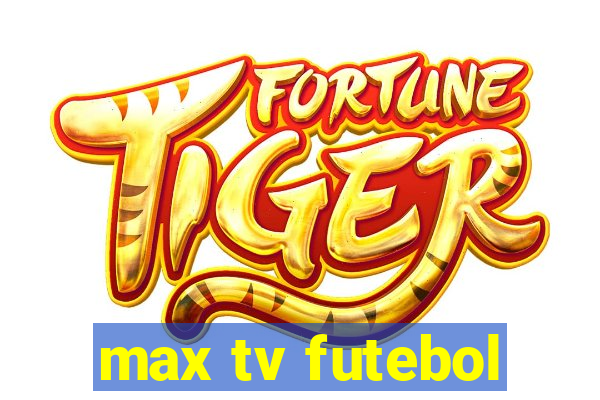 max tv futebol